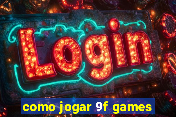 como jogar 9f games